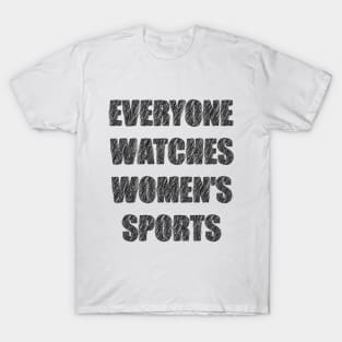 Everyone Watches Women's Sports T-Shirt